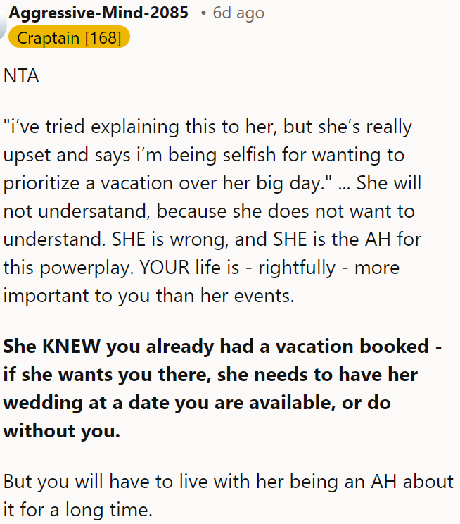 She knew about OP's vacation and should have chosen a different date for her wedding if she wanted her there.