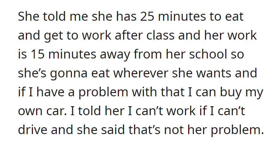 She eats where she wants as she is short on time. She suggested to OP that she should get her own car if this was an issue.