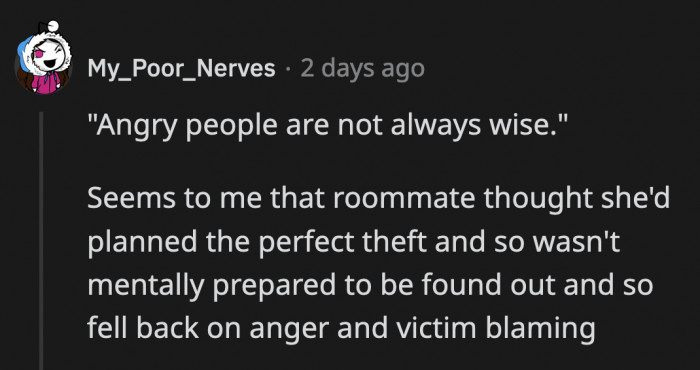She was ashamed she was caught red-handed and lashed out at OP. Calling him an a**hole after stealing from him was her misguided way of apologizing.