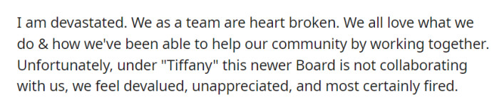 The team is heartbroken and feels undervalued and unappreciated under Tiffany's leadership, leading to a sense of being pushed out.