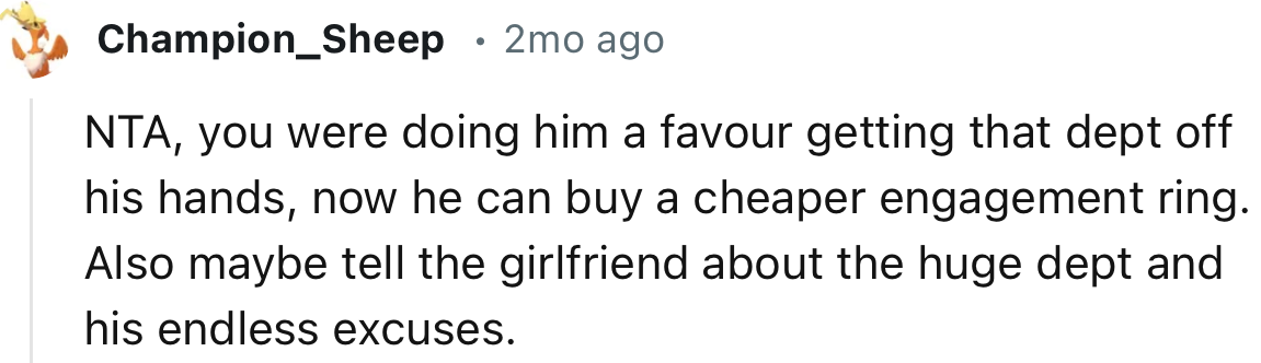 “NTA, you were doing him a favor getting that debt off his hands; now he can buy a cheaper engagement ring.”