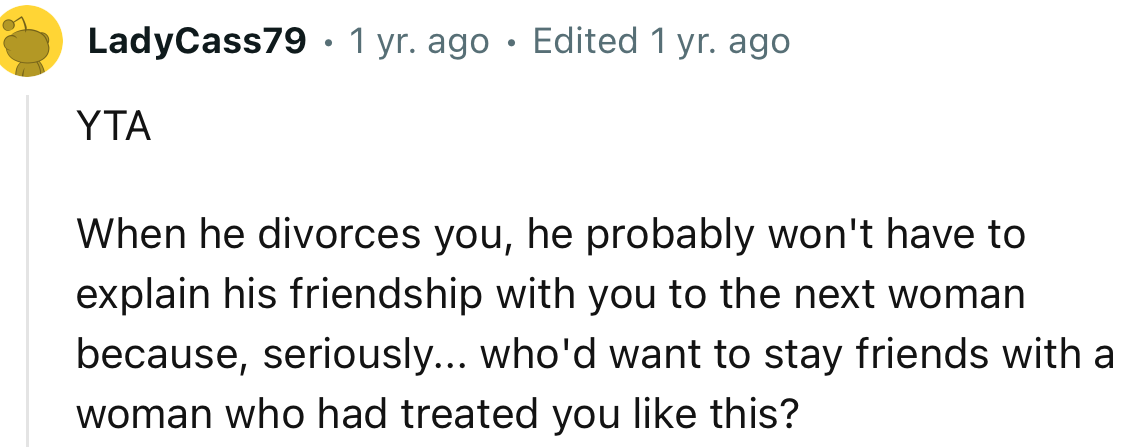 “When He Divorces You, He Probably Won't Have to Explain His Friendship with You to the Next Woman.”