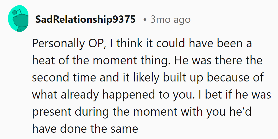 Sounds like he needs a heat-of-the-moment makeover. Next time, let's hope for less bystander, more backbone.