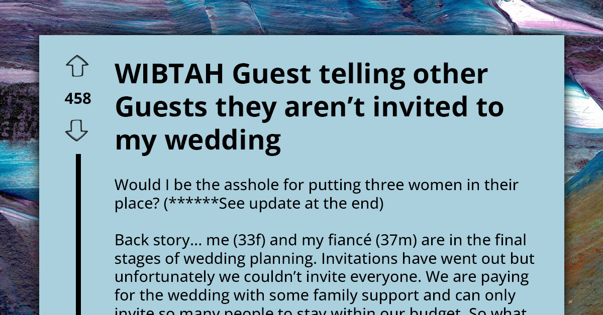 Bride-To-Be Wants To Know If She's An AH For Putting Three Nosy Women In Their Place After They Meddled With Her Invites