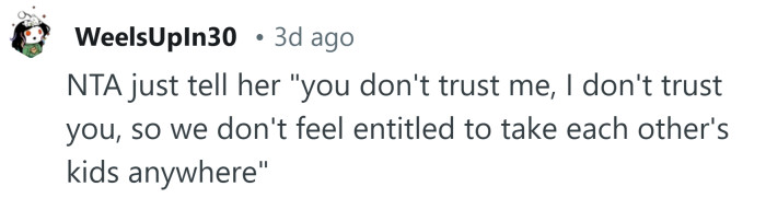 Just tell her you don't trust her.