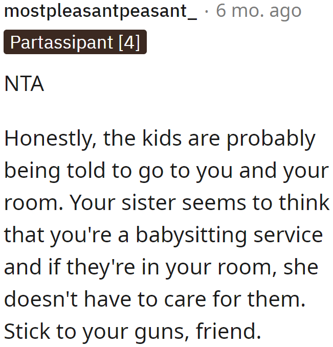 There is something fishy about the sister getting this upset with the OP. Maybe she just wants a free babysitter.