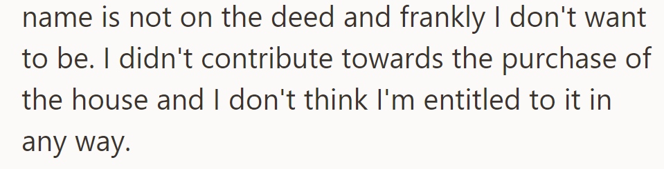 She's his wife but not on the deed, doesn't want it, and didn't contribute to the purchase.