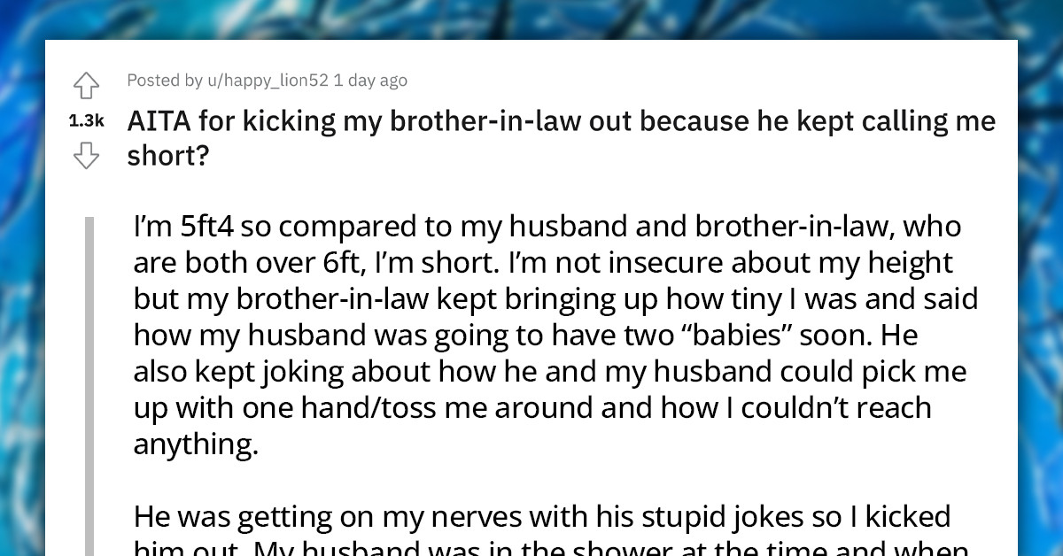 Woman Gets Fed Up With Her BIL's Joke About Her Being Short And Kicks Him Out, Husband Gets Annoyed At Her