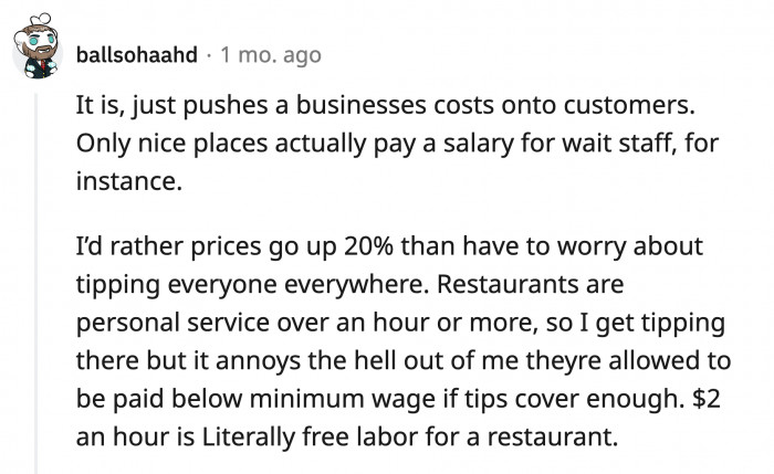 Some restaurants only pay their employees $2/hour, and the bulk of their income comes from tips