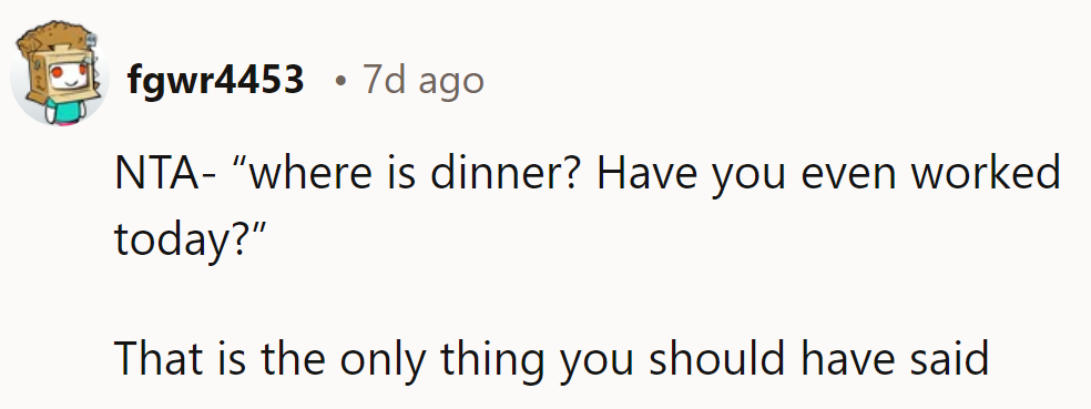 Dinner's on hold until he sees the bigger picture.