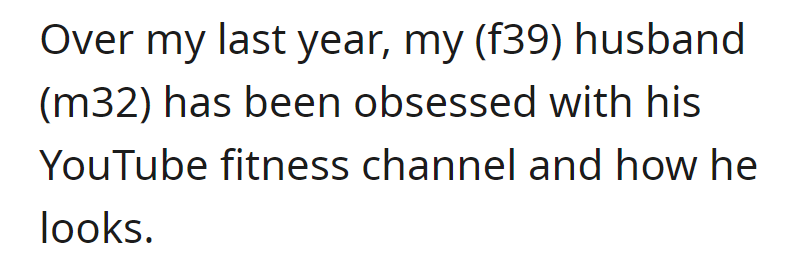 OP's husband has been fixated on his YouTube fitness channel and appearance, causing relationship concerns over the past year.