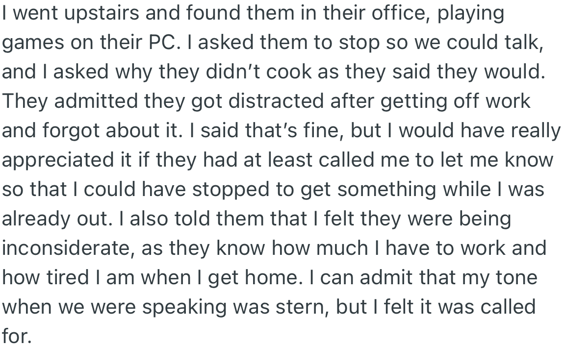 OP went to look for his partner and found them playing games on their computer. He demanded to know why the meal was not prepared, to which they said they got distracted.