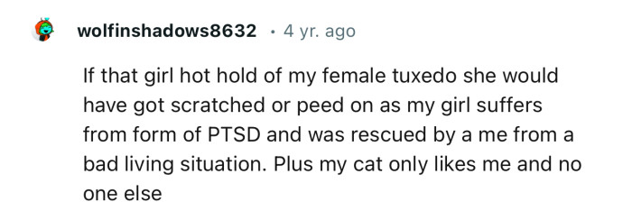 “If that girl got hold of my female tuxedo, she would have gotten scratched or peed on.”