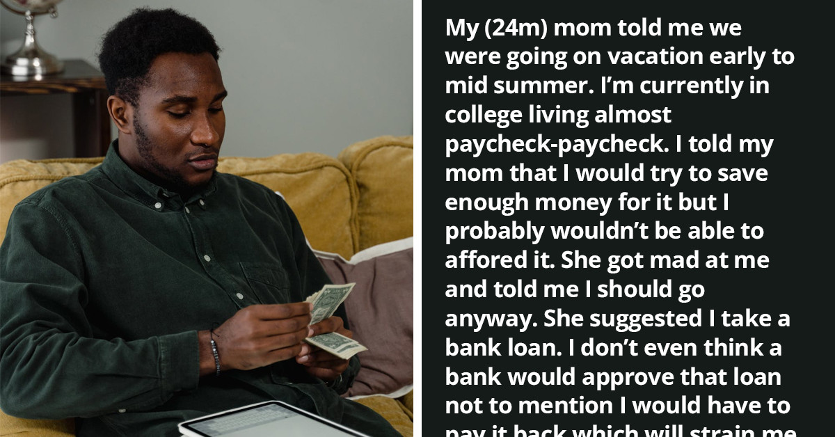 College Guy Doesn't Have Money to Attend Family Vacation, But His Mom Expects Him to Take Out a Loan and Come