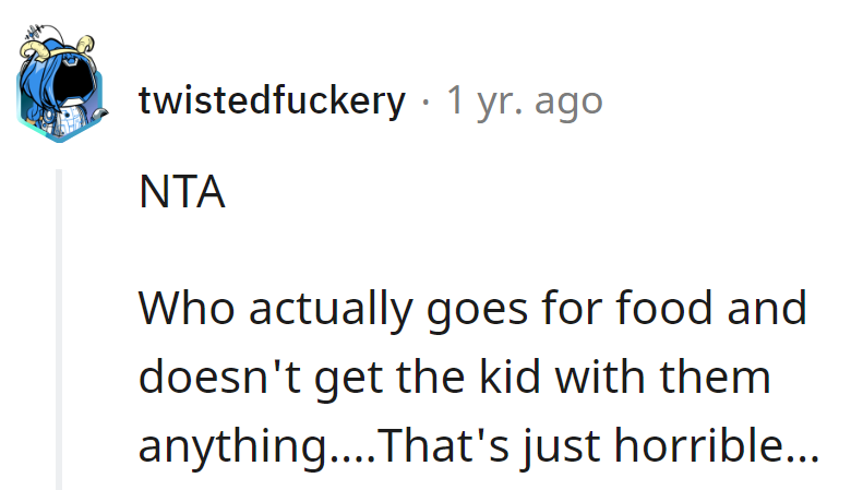 Who skips the kid at a food run? That's not a meal; it's a missed opportunity for parenting points!