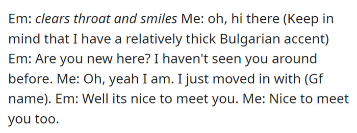 EM greets OP and asks if they're new. OP, with a thick Bulgarian accent, confirms and mentions moving in with his girlfriend. They exchange pleasantries.