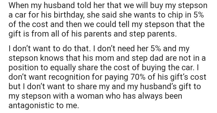 After finding out that OP and their husband will be getting their stepson a car on his 18th birthday, his mom has now offered to chip in with 5%. However, OP has bluntly refused this offer due to her antagonistic behavior towards them over the years.