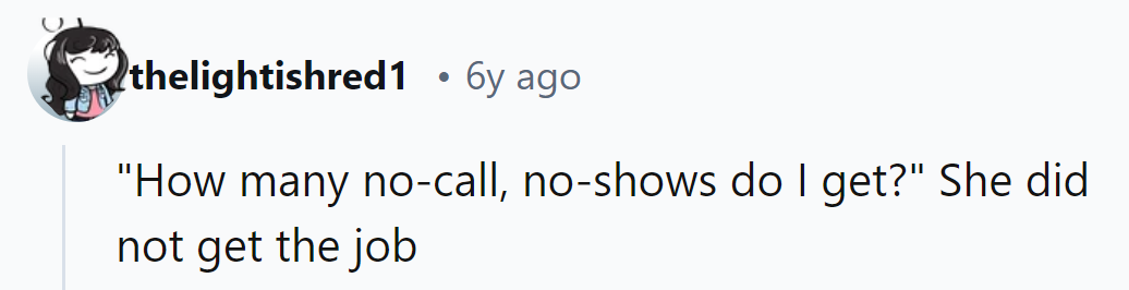 She asked about no-call, no-shows as if they were vacation days. Spoiler: She didn't get the job.
