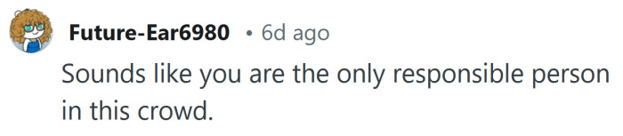 Seems like you are the only responsible one.