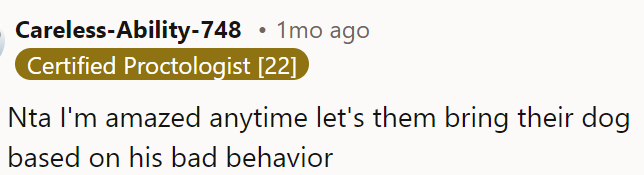 They should not bring their dog because of its bad behavior.