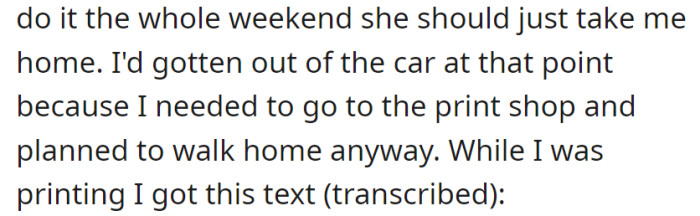 Frustrated by the situation, she suggested her mom take her home if she couldn't handle it. Exiting the car to go to the print shop, she received a text while printing.