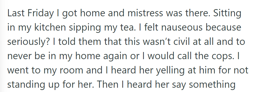 She found the mistress in her kitchen, felt sick, and demanded she leave or face police.