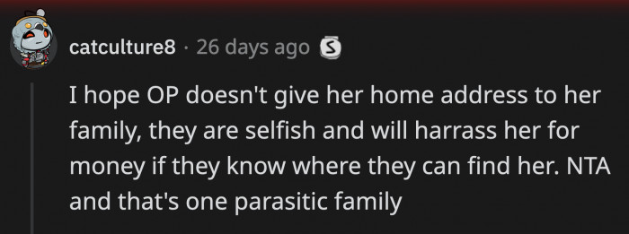 OP's family are the kind of people who will leech off a person until there's nothing left.