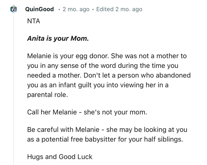 “Melanie is your egg donor. She was not a mother to you in any sense of the word.”