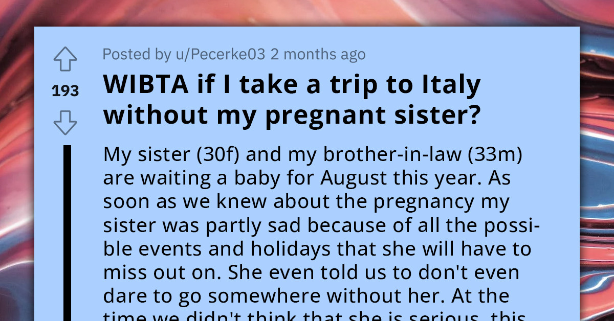 Entitled Expectant Mother's Demands That All Family Trips Get Canceled Because She Can’t Go