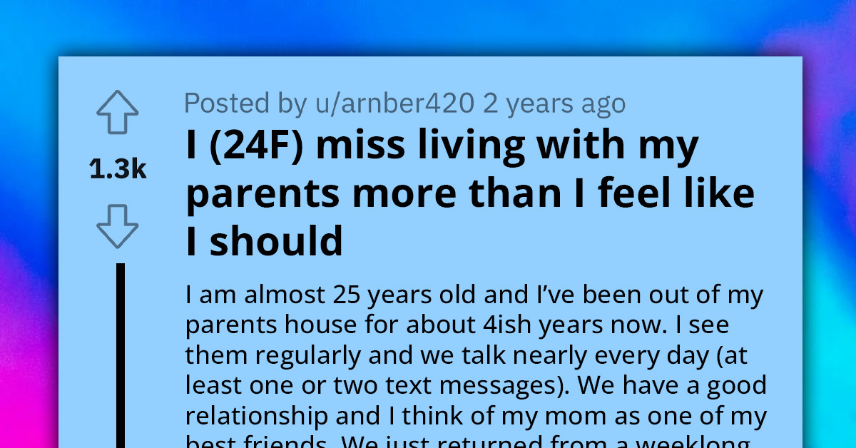 Four Years After Leaving The Nest, This Lady Has Been Yearning To Return Home, But She Wonders If Her Feelings Are Weird For An Adult