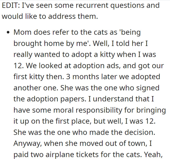Despite her mother's claim, the decision to adopt the cats was a shared one when the speaker was 12. Additionally, when the mother moved, the speaker paid for the cats' two airplane tickets.