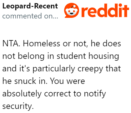 Sneaking in was a creepy thing to do. The homeless person had to be escorted out because he wasn't supposed to be there.