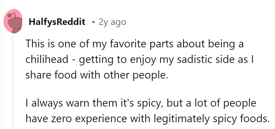 Chilihead perk: Sharing spice adds some zest to life. Caution: not everyone is ready for the heat!