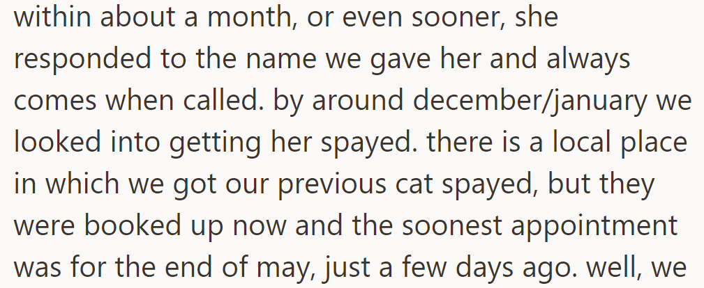 She responded to her name within a month. They tried to get her spayed earlier, but the local clinic was fully booked until May.