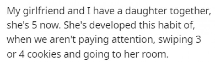 OP and his girlfriend are parents to a 5-year-old girl who developed a habit of swiping a few cookies when no one is looking.
