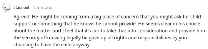 I agree with this, stating that he's probably concerned about what could happen in the future, but she has the right to keep the baby.