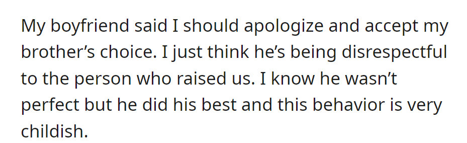 Boyfriend advises apologizing, but OP sees brother's disrespect as childish, emphasizing their imperfect upbringing.