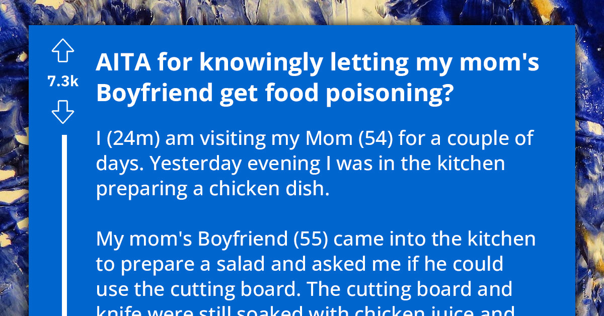 Redditor Allows Mother's Headstrong Boyfriend To Learn A Hard Lesson Through Food Poisoning, Faces Unfair Accusations From Mother