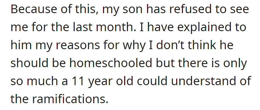 Son won't see OP for a month due to a homeschooling disagreement; explaining the reasons to an 11-year-old proves challenging.