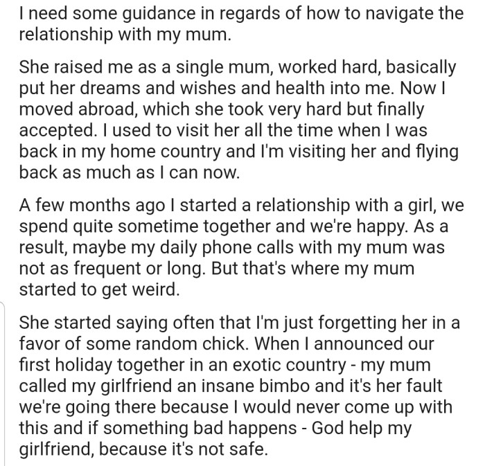 Over the years, OP has built a very strong bond between him and his mom. But now that he has a girlfriend, things have changed, and his mom isn't taking it lightly.