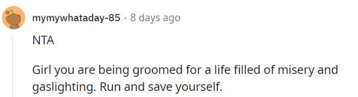 This relationship is nothing short of a fast-track ticket to a lifetime of misery and gaslighting.