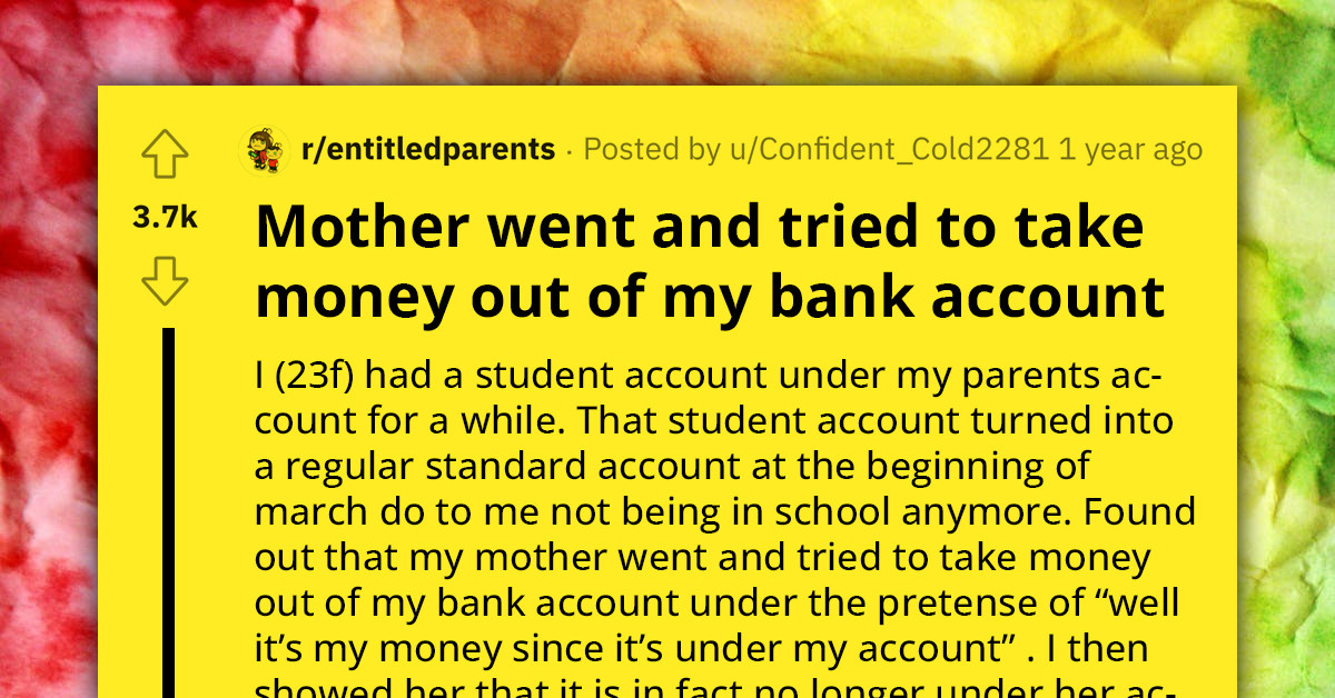 Redditor's Mother Tries Taking Money Out Of Her Bank Account Without Her Knowledge, Claims She Has the Right To It