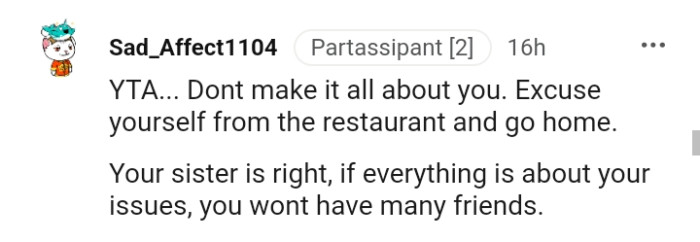 The OP won't have many friends if everything is about her issues