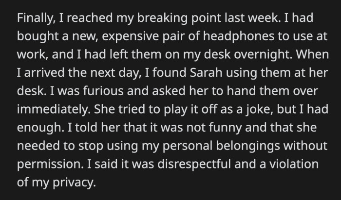 OP addressed the issue and asked Sarah to stop using her things multiple times. The kid gloves were off once Sarah took OP's expensive headphones.