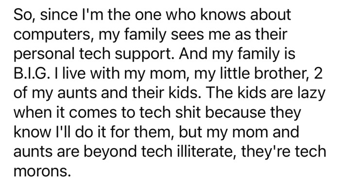 OP has a large family, and they all rely on her heavily for tech-related issues.
