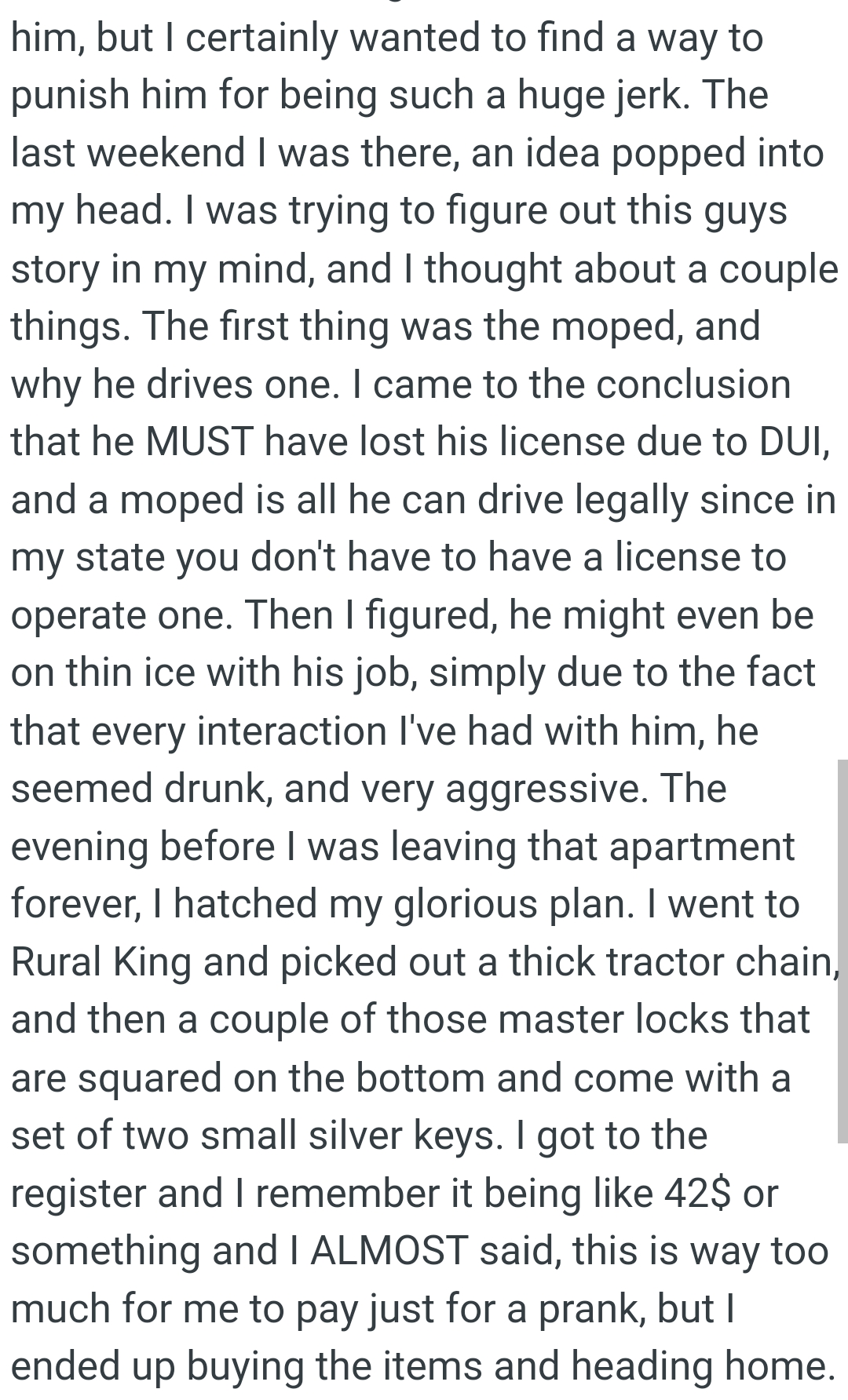 The evening before the OP left that apartment forever, he hatched his glorious plan