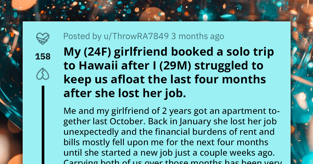 Redditor Asks How To Confront Girlfriend About Her Planning Solo Trip To Hawaii After He Supported Her Financially For Months