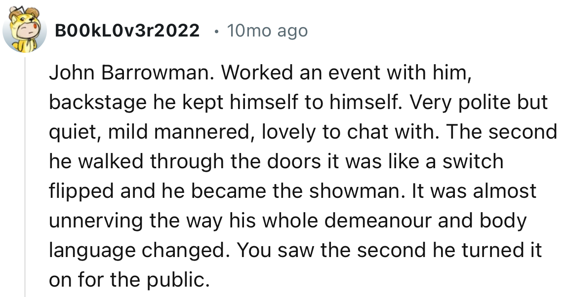 “It was almost unnerving the way his whole demeanour and body language changed.”