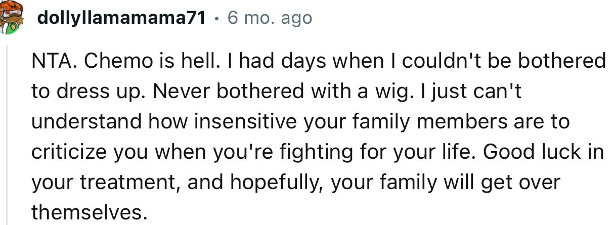 “I just can't understand how insensitive your family members are to criticize you when you're fighting for your life.”