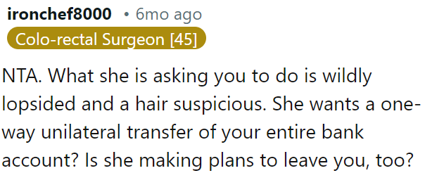 Her request seems unbalanced and raises suspicions.